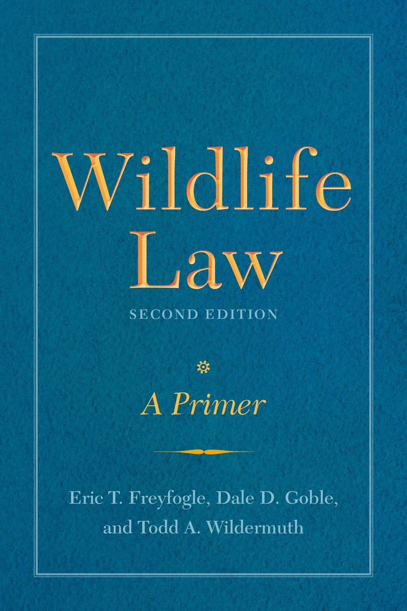 Titlebook: Wildlife Law; A Primer Eric T. Freyfogle,Dale D. Goble,Todd A. Wildermuth Book 2019Latest edition Eric T. Freyfogle, Dale D. Goble, and Tod Titlebook: Wildlife Law; A Primer Eric T. Freyfogle,Dale D. Goble,Todd A. Wildermuth Book 2019Latest edition Eric T. Freyfogle, Dale D. Goble, and Tod