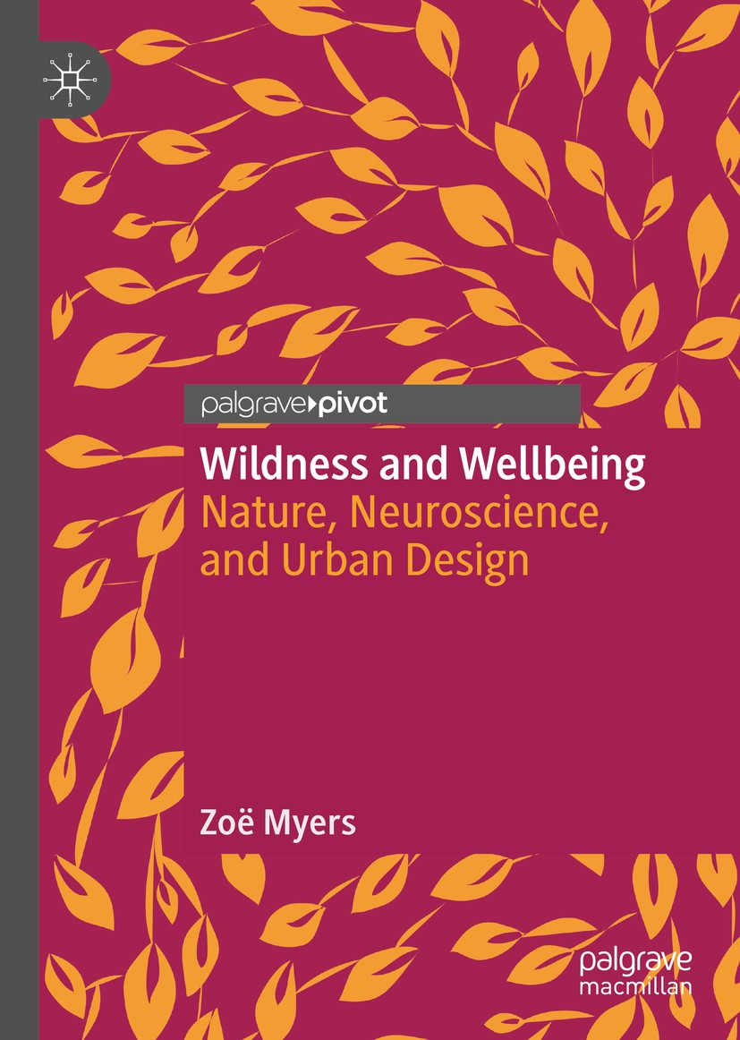 Titlebook: Wildness and Wellbeing; Nature, Neuroscience Zoë Myers Book 2020 The Editor(s) (if applicable) and The Author(s), under exclusive license t Titlebook: Wildness and Wellbeing; Nature, Neuroscience Zoë Myers Book 2020 The Editor(s) (if applicable) and The Author(s), under exclusive license t