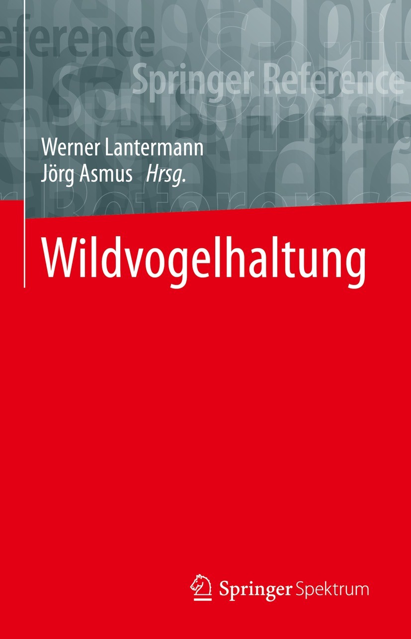 Titlebook: Wildvogelhaltung; Werner Lantermann,Jörg Asmus Book 2021 Springer-Verlag GmbH Deutschland, ein Teil von Springer Nature 2021 Wildvogelhalt Titlebook: Wildvogelhaltung; Werner Lantermann,Jörg Asmus Book 2021 Springer-Verlag GmbH Deutschland, ein Teil von Springer Nature 2021 Wildvogelhalt