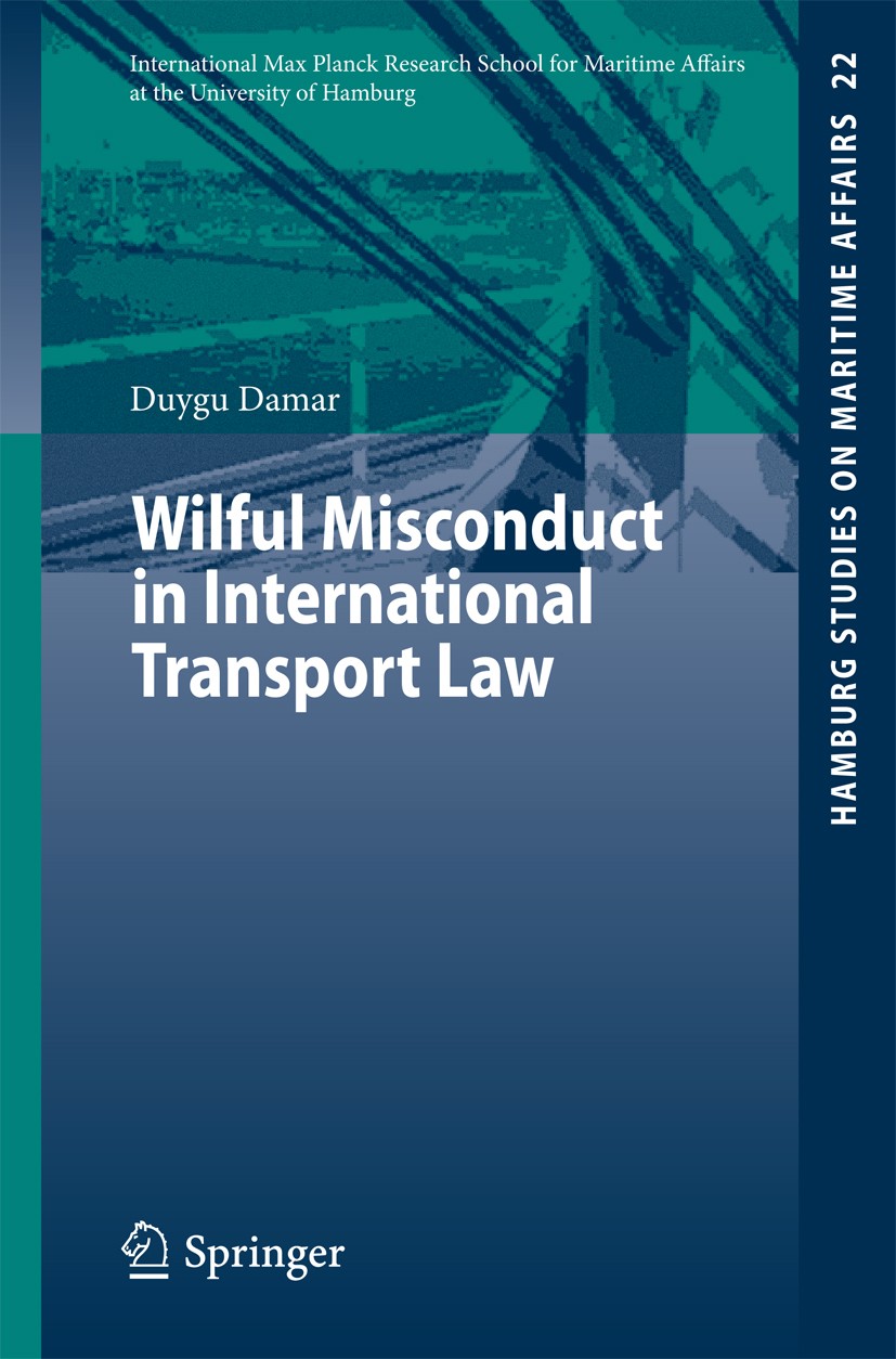 Titlebook: Wilful Misconduct in International Transport Law; Duygu Damar Book 2011 Springer-Verlag Berlin Heidelberg 2011 Carriage of goods.Carriage Titlebook: Wilful Misconduct in International Transport Law; Duygu Damar Book 2011 Springer-Verlag Berlin Heidelberg 2011 Carriage of goods.Carriage