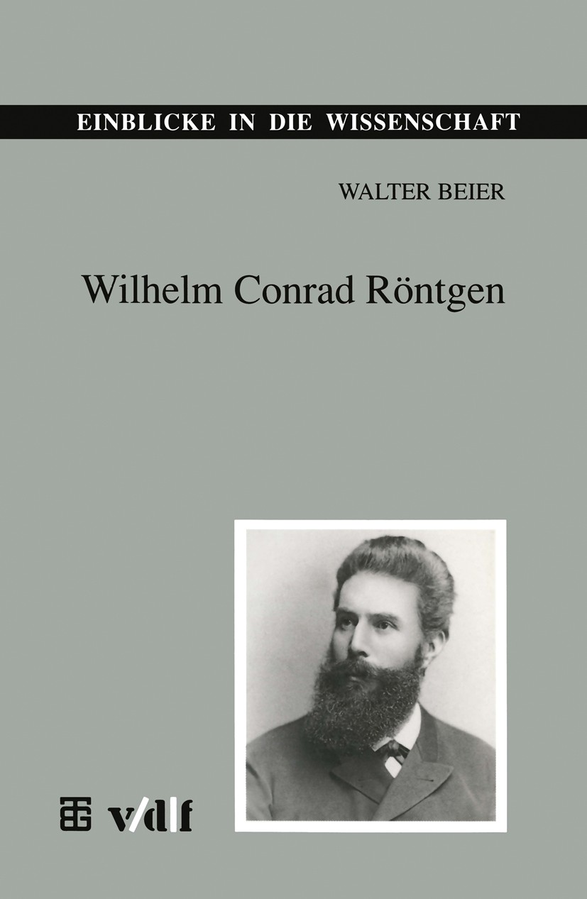 Titlebook: Wilhelm Conrad Röntgen; Walter Beier Textbook 1995Latest edition B. G. Teubner Verlagsgesellschaft Leipzig und vdf Hochschulverlag AG an d Titlebook: Wilhelm Conrad Röntgen; Walter Beier Textbook 1995Latest edition B. G. Teubner Verlagsgesellschaft Leipzig und vdf Hochschulverlag AG an d