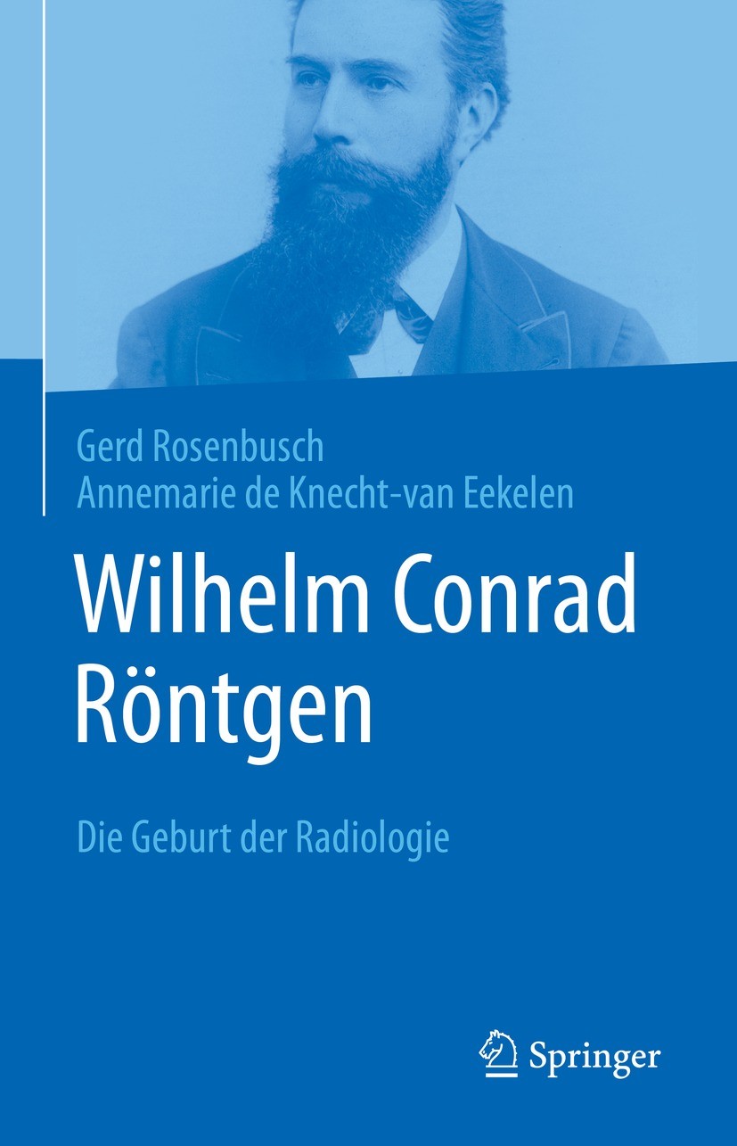 Titlebook: Wilhelm Conrad Röntgen; Die Geburt der Radio Gerd Rosenbusch,Annemarie de Knecht-van Eekelen Book 2022 Der/die Herausgeber bzw. der/die Aut Titlebook: Wilhelm Conrad Röntgen; Die Geburt der Radio Gerd Rosenbusch,Annemarie de Knecht-van Eekelen Book 2022 Der/die Herausgeber bzw. der/die Aut