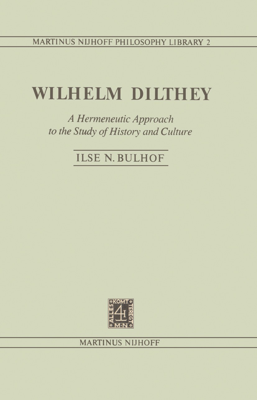 Titlebook: Wilhelm Dilthey; A Hermeneutic Approa Ilse N. Bulhof Book 1980 Martinus Nijhoff Publishers bv, The Hague 1980 Geist.Geisteswissenschaften.W Titlebook: Wilhelm Dilthey; A Hermeneutic Approa Ilse N. Bulhof Book 1980 Martinus Nijhoff Publishers bv, The Hague 1980 Geist.Geisteswissenschaften.W