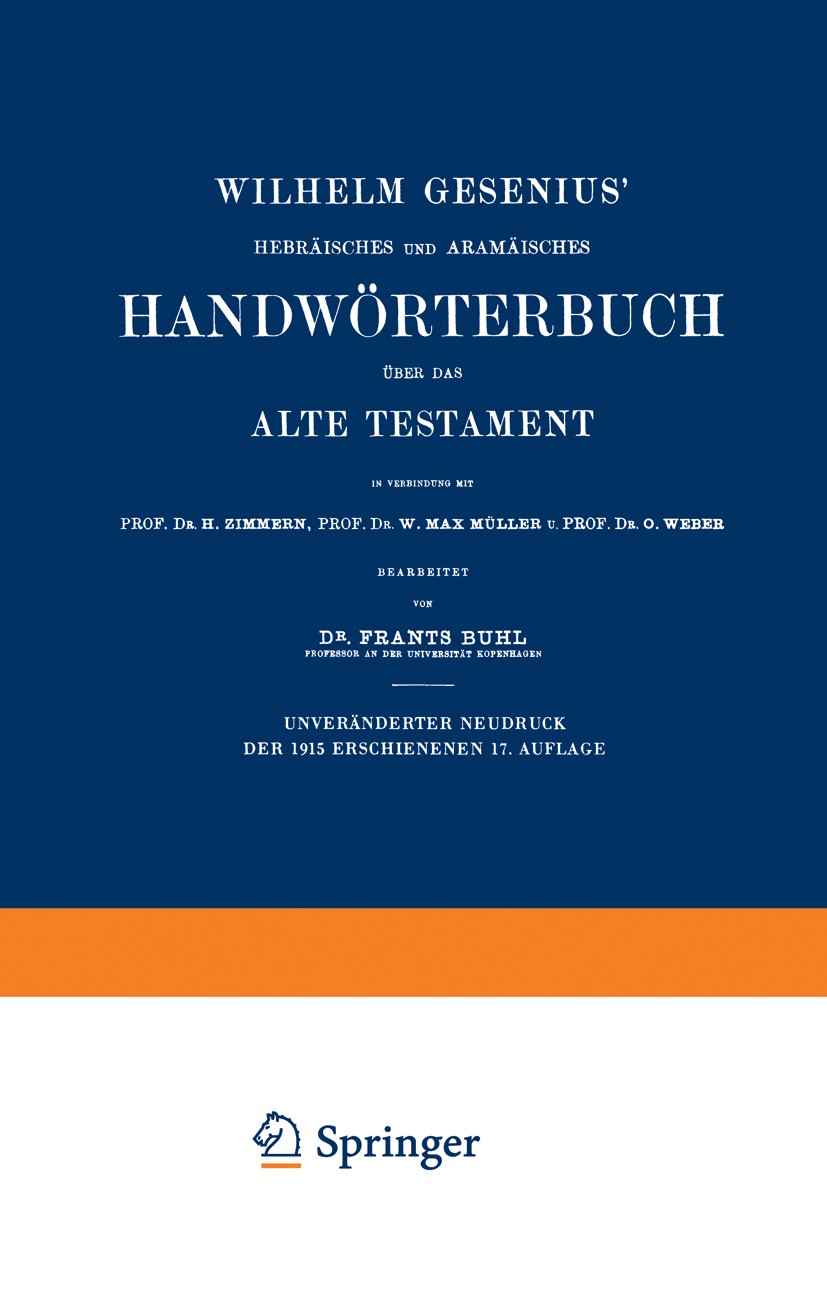 Titlebook: Wilhelm Gesenius’ Hebräisches und Aramäisches Handwörterbuch über das Alte Testament; Frants Buhl (Professor) Book 191517th edition Spring Titlebook: Wilhelm Gesenius’ Hebräisches und Aramäisches Handwörterbuch über das Alte Testament; Frants Buhl (Professor) Book 191517th edition Spring