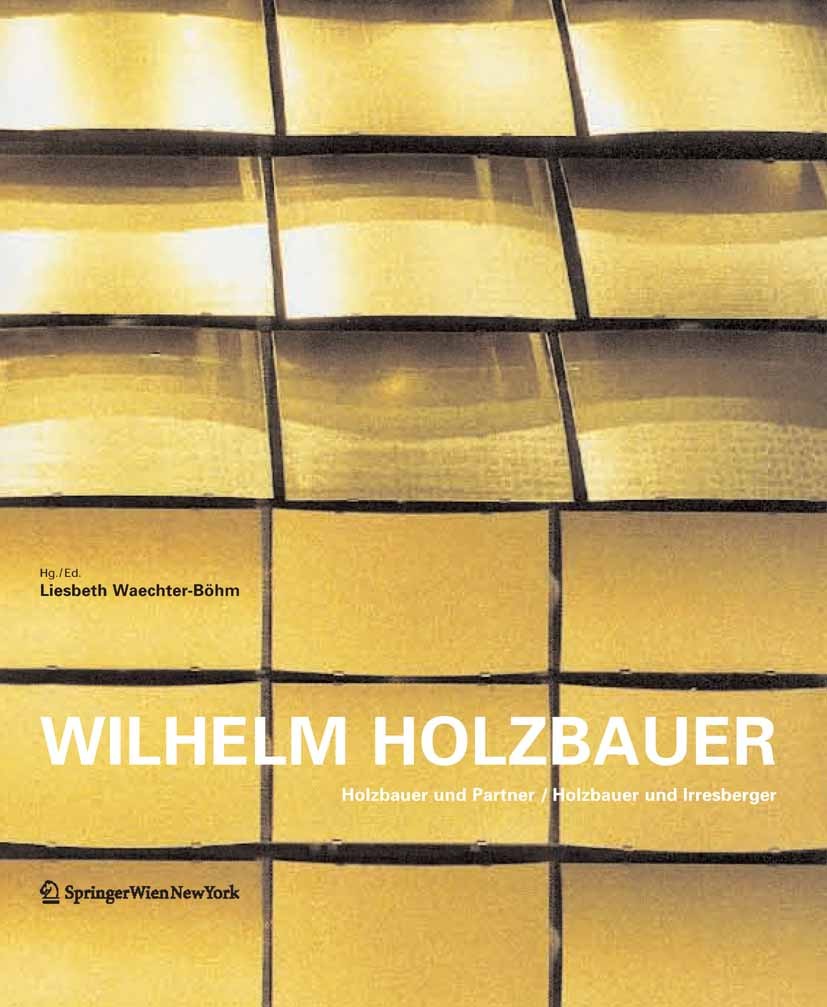Titlebook: Wilhelm Holzbauer; Holzbauer und Partne Liesbeth Waechter-Böhm Book 2006Latest edition Springer-Verlag Vienna 2006 Architektur.Monographie. Titlebook: Wilhelm Holzbauer; Holzbauer und Partne Liesbeth Waechter-Böhm Book 2006Latest edition Springer-Verlag Vienna 2006 Architektur.Monographie.
