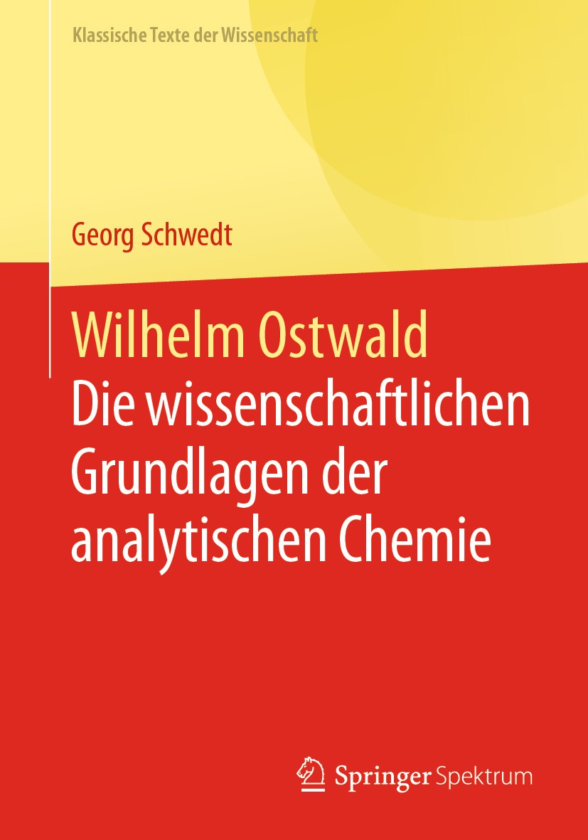 Titlebook: Wilhelm Ostwald; Die wissenschaftlich Georg Schwedt Book 2021 Der/die Herausgeber bzw. der/die Autor(en), exklusiv lizenziert an Springer-V Titlebook: Wilhelm Ostwald; Die wissenschaftlich Georg Schwedt Book 2021 Der/die Herausgeber bzw. der/die Autor(en), exklusiv lizenziert an Springer-V