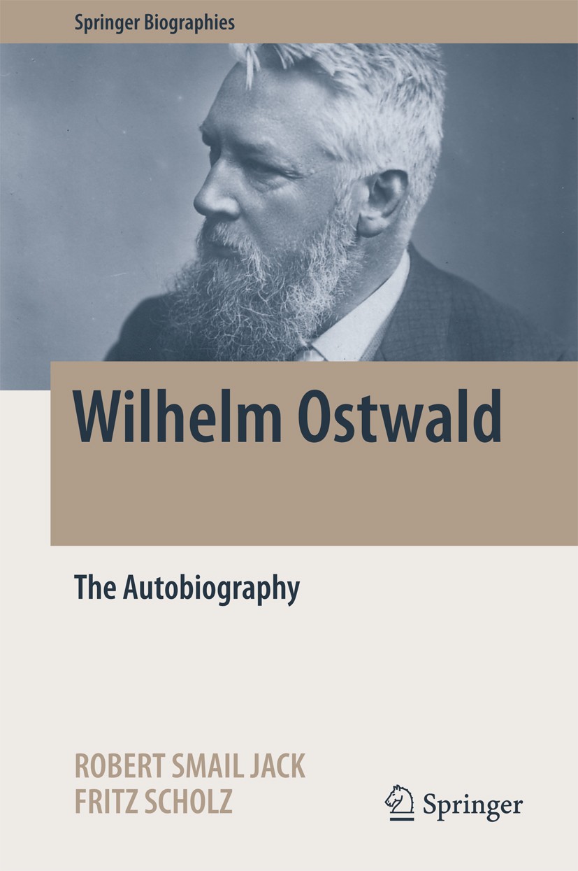 Titlebook: Wilhelm Ostwald; The Autobiography Robert Smail Jack,Fritz Scholz Book 2017 Springer International Publishing AG 2017 Catalysis.Chemistry N Titlebook: Wilhelm Ostwald; The Autobiography Robert Smail Jack,Fritz Scholz Book 2017 Springer International Publishing AG 2017 Catalysis.Chemistry N