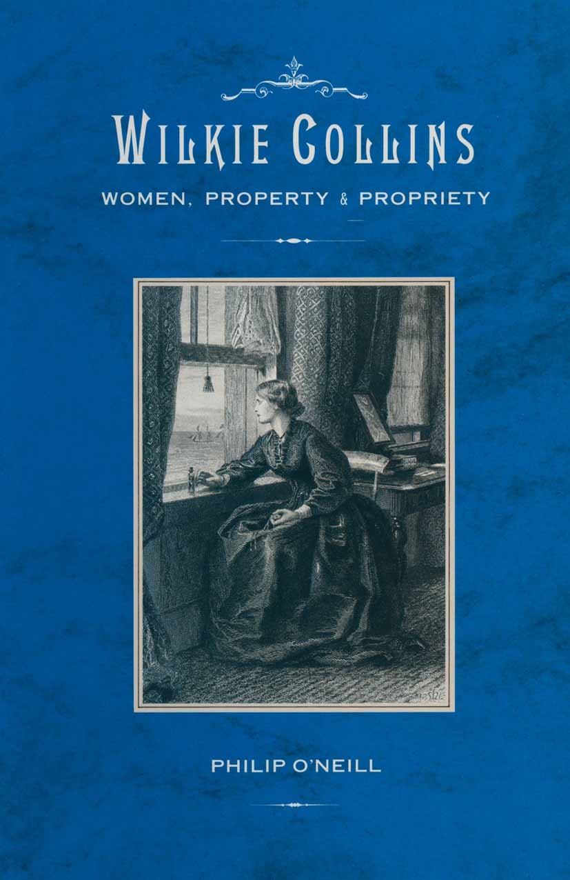 Titlebook: Wilkie Collins: Women, Property and Propriety; Philip O’Neill Book 1988 Philip ONeill 1988 Anthony Collins.death.novel.Victorian era.wome Titlebook: Wilkie Collins: Women, Property and Propriety; Philip O’Neill Book 1988 Philip ONeill 1988 Anthony Collins.death.novel.Victorian era.wome