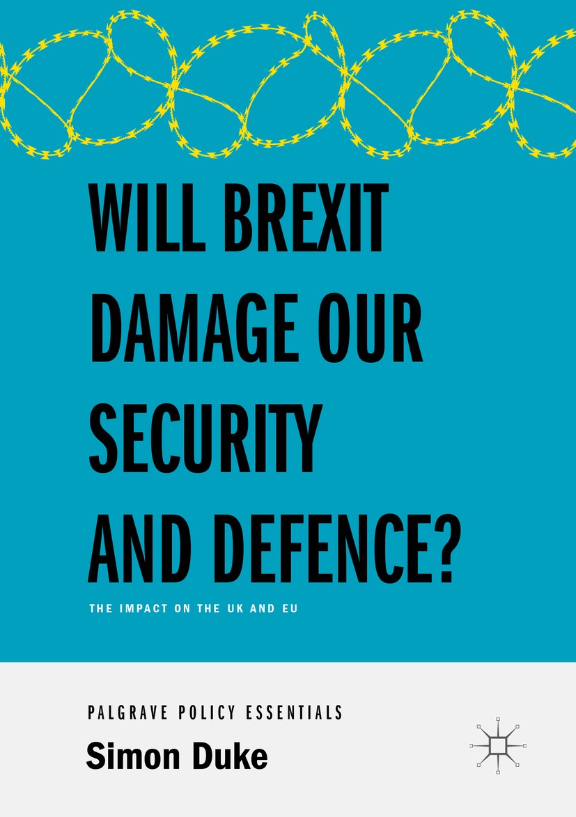 Titlebook: Will Brexit Damage our Security and Defence?; The Impact on the UK Simon Duke Book 2019 The Editor(s) (if applicable) and The Author(s) 201 Titlebook: Will Brexit Damage our Security and Defence?; The Impact on the UK Simon Duke Book 2019 The Editor(s) (if applicable) and The Author(s) 201