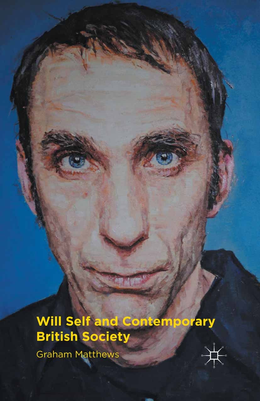 Titlebook: Will Self and Contemporary British Society; Graham Matthews Book 2016 The Editor(s) (if applicable) and The Author(s) 2016 Consumer societ Titlebook: Will Self and Contemporary British Society; Graham Matthews Book 2016 The Editor(s) (if applicable) and The Author(s) 2016 Consumer societ