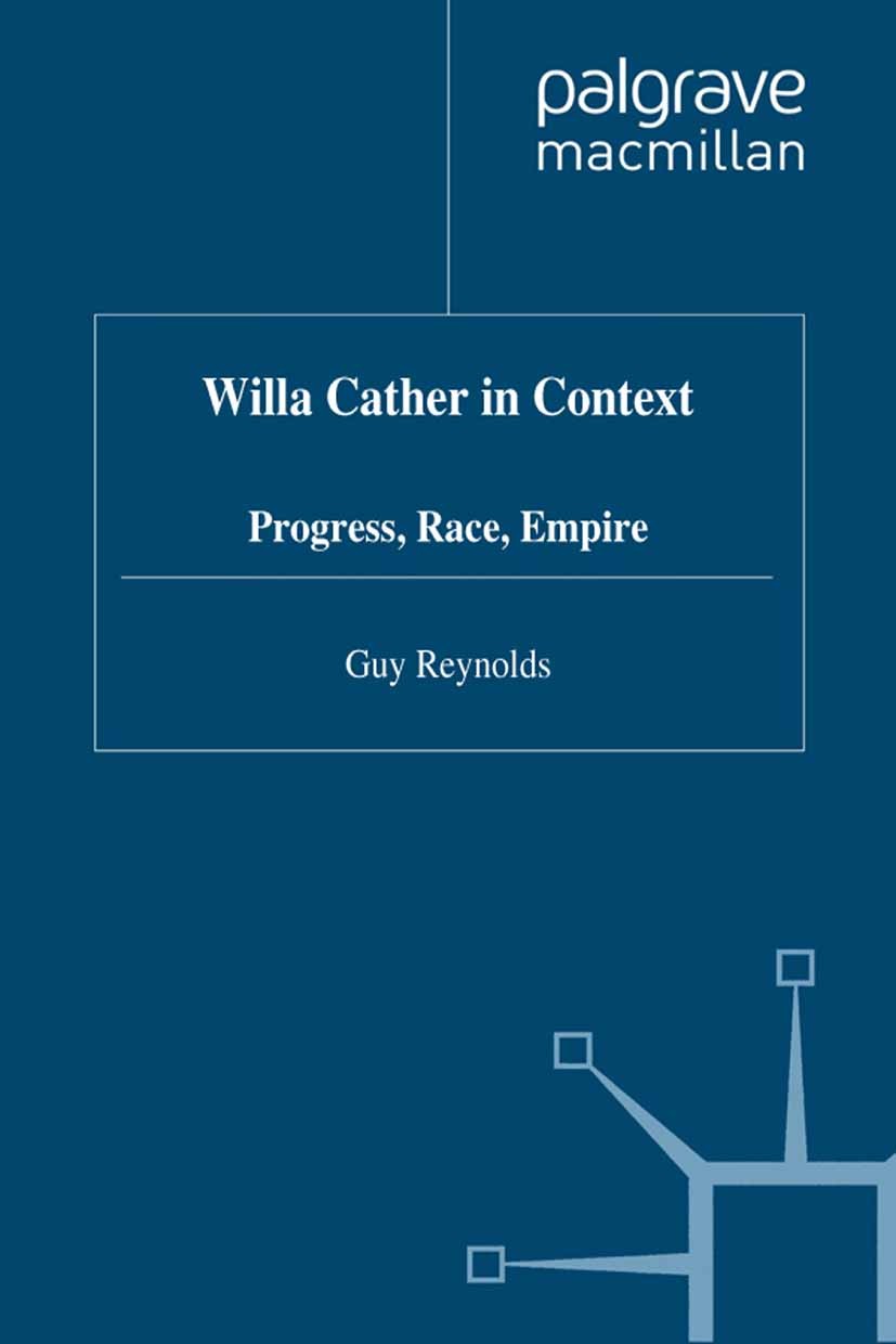 Titlebook: Willa Cather in Context; Progress, Race, Empi Guy Reynolds Book 1996 Palgrave Macmillan, a division of Macmillan Publishers Limited 1996 Am Titlebook: Willa Cather in Context; Progress, Race, Empi Guy Reynolds Book 1996 Palgrave Macmillan, a division of Macmillan Publishers Limited 1996 Am