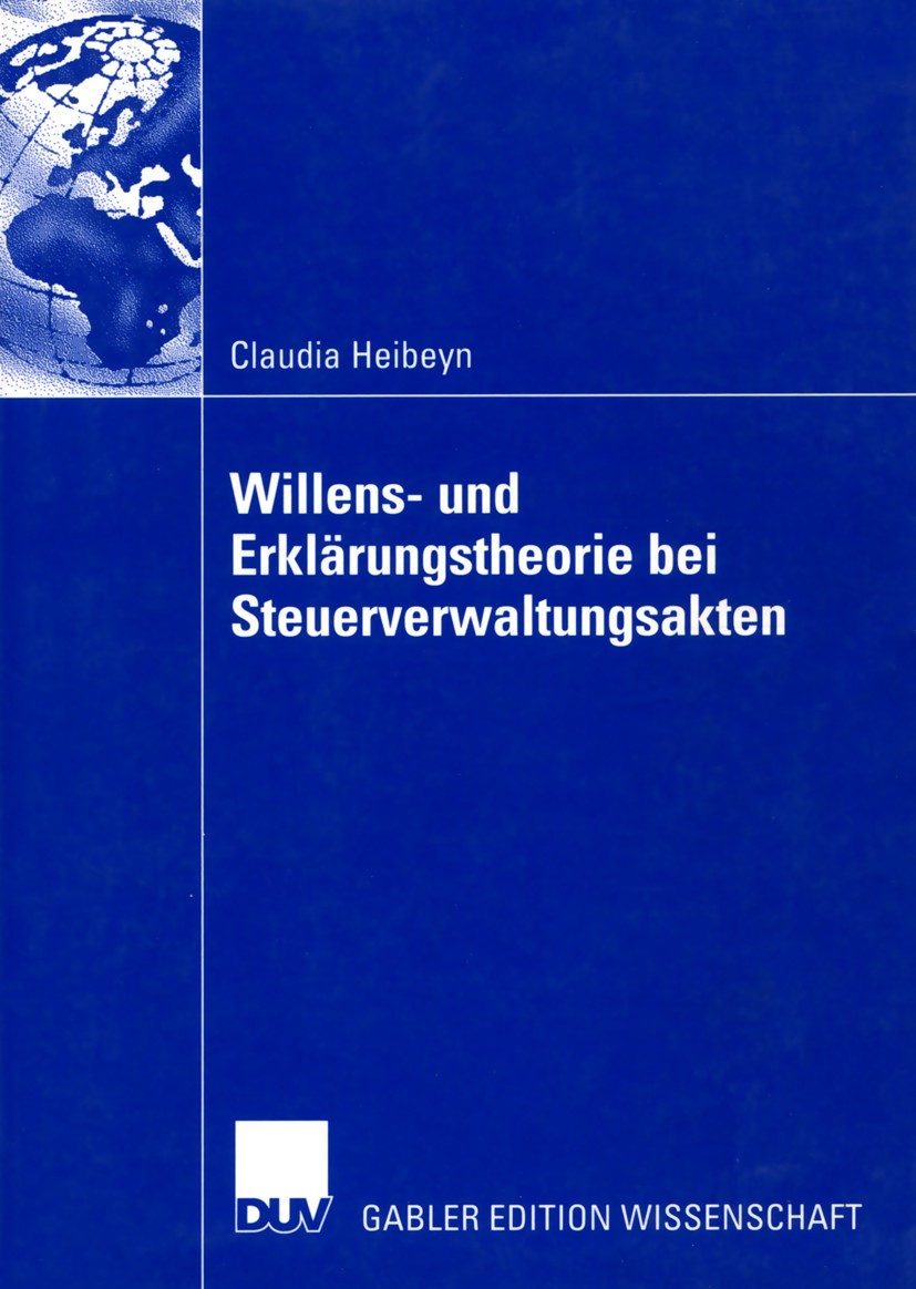 Titlebook: Willens- und Erklärungstheorie bei Steuerverwaltungsakten; Claudia Heibeyn Book 2003 Deutscher Universitäts-Verlag/GWV Fachverlage GmbH, W Titlebook: Willens- und Erklärungstheorie bei Steuerverwaltungsakten; Claudia Heibeyn Book 2003 Deutscher Universitäts-Verlag/GWV Fachverlage GmbH, W