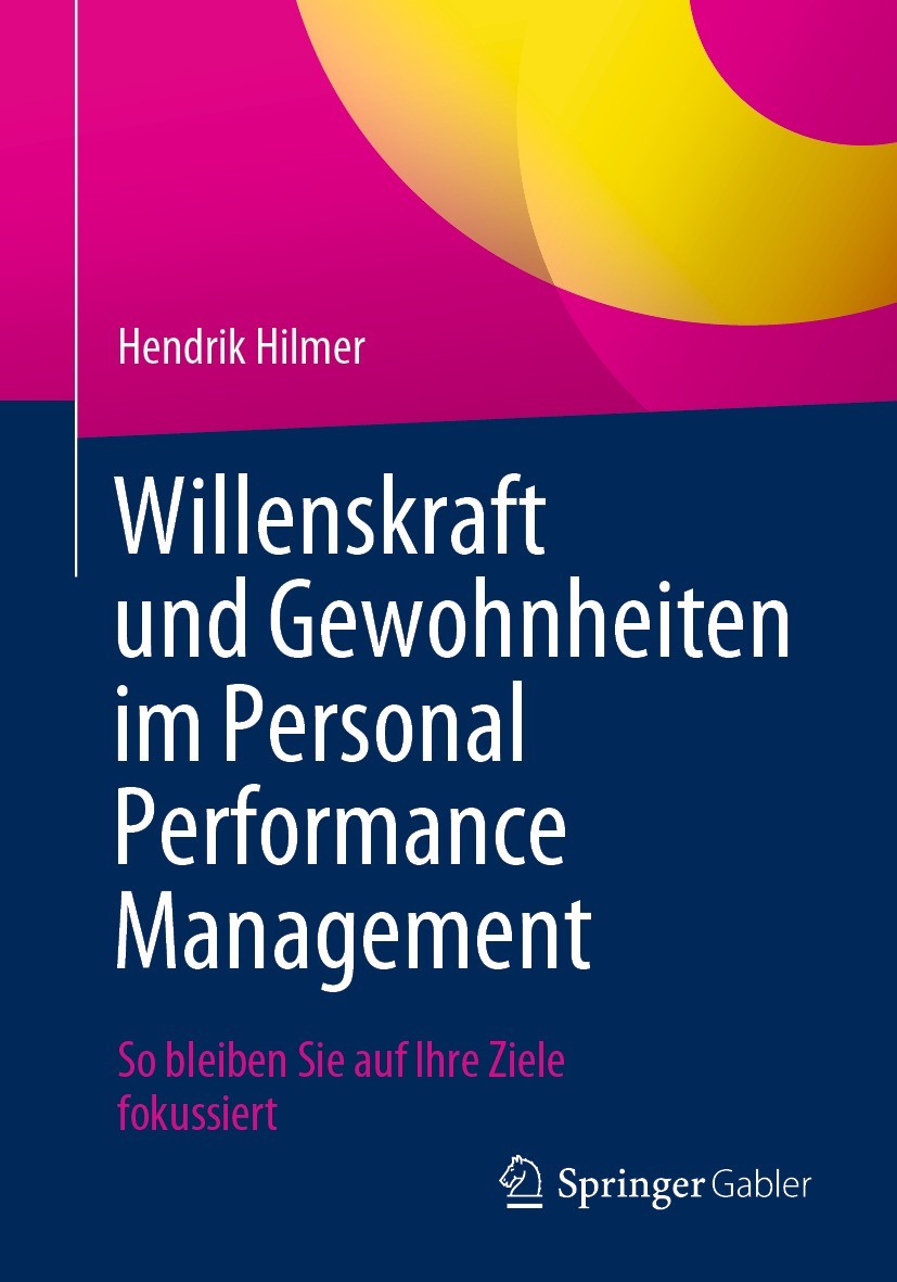 Titlebook: Willenskraft und Gewohnheiten im Personal Performance Management; So bleiben Sie auf I Hendrik Hilmer Book 2023 Der/die Herausgeber bzw. de Titlebook: Willenskraft und Gewohnheiten im Personal Performance Management; So bleiben Sie auf I Hendrik Hilmer Book 2023 Der/die Herausgeber bzw. de