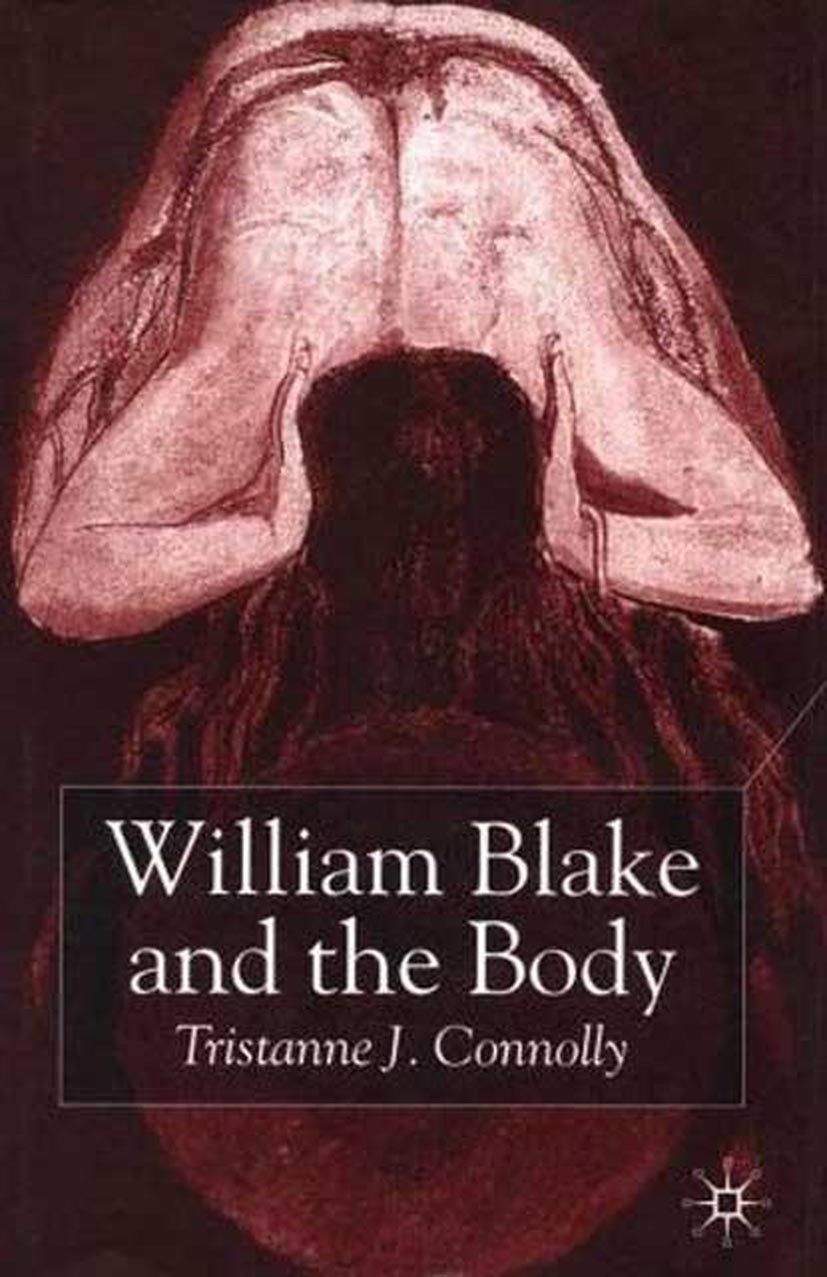 Titlebook: William Blake and the Body; Tristanne J. Connolly Book 2002 Palgrave Macmillan, a division of Macmillan Publishers Limited 2002 Titlebook: William Blake and the Body; Tristanne J. Connolly Book 2002 Palgrave Macmillan, a division of Macmillan Publishers Limited 2002