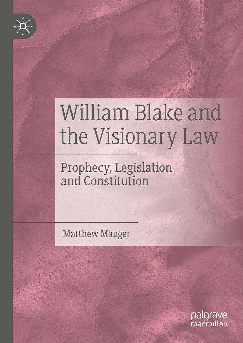 Titlebook: William Blake and the Visionary Law; Prophecy, Legislatio Matthew Mauger Book 2023 The Editor(s) (if applicable) and The Author(s), under e Titlebook: William Blake and the Visionary Law; Prophecy, Legislatio Matthew Mauger Book 2023 The Editor(s) (if applicable) and The Author(s), under e