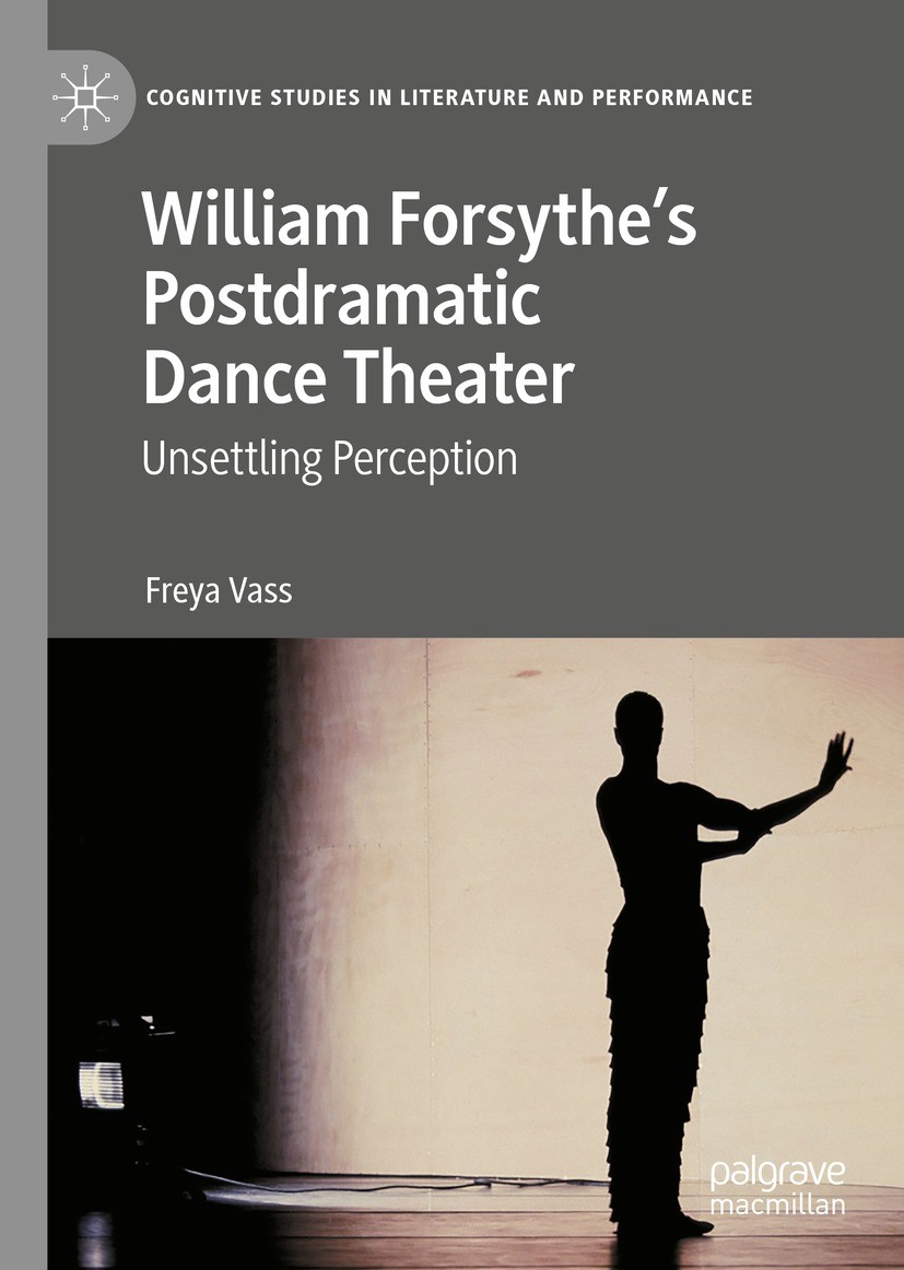 Titlebook: William Forsythe’s Postdramatic Dance Theater; Unsettling Perceptio Freya Vass Book 2023 The Editor(s) (if applicable) and The Author(s), u Titlebook: William Forsythe’s Postdramatic Dance Theater; Unsettling Perceptio Freya Vass Book 2023 The Editor(s) (if applicable) and The Author(s), u