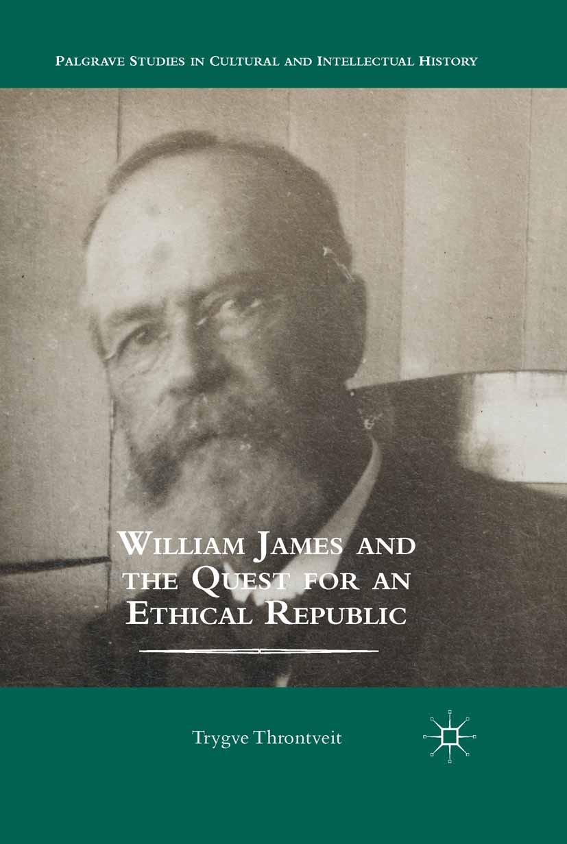 Titlebook: William James and the Quest for an Ethical Republic; Trygve Throntveit Book 2014 Trygve Throntveit 2014 individual.liberty.William James Titlebook: William James and the Quest for an Ethical Republic; Trygve Throntveit Book 2014 Trygve Throntveit 2014 individual.liberty.William James