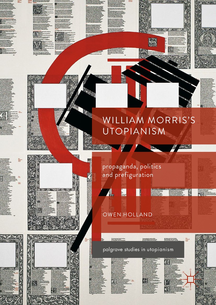 Titlebook: William Morris’s Utopianism; Propaganda, Politics Owen Holland Book 2017 The Editor(s) (if applicable) and The Author(s), under exclusive l Titlebook: William Morris’s Utopianism; Propaganda, Politics Owen Holland Book 2017 The Editor(s) (if applicable) and The Author(s), under exclusive l