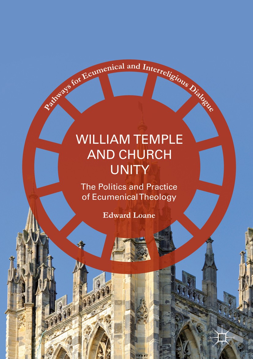 Titlebook: William Temple and Church Unity; The Politics and Pra Edward Loane Book 2016 The Editor(s) (if applicable) and The Author(s) 2016 William T Titlebook: William Temple and Church Unity; The Politics and Pra Edward Loane Book 2016 The Editor(s) (if applicable) and The Author(s) 2016 William T