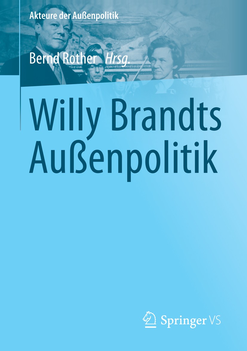 Titlebook: Willy Brandts Außenpolitik; Bernd Rother Book 2014 Springer Fachmedien Wiesbaden 2014 Beziehungen zu den USA.Europäische Einigung.Nord-Süd Titlebook: Willy Brandts Außenpolitik; Bernd Rother Book 2014 Springer Fachmedien Wiesbaden 2014 Beziehungen zu den USA.Europäische Einigung.Nord-Süd
