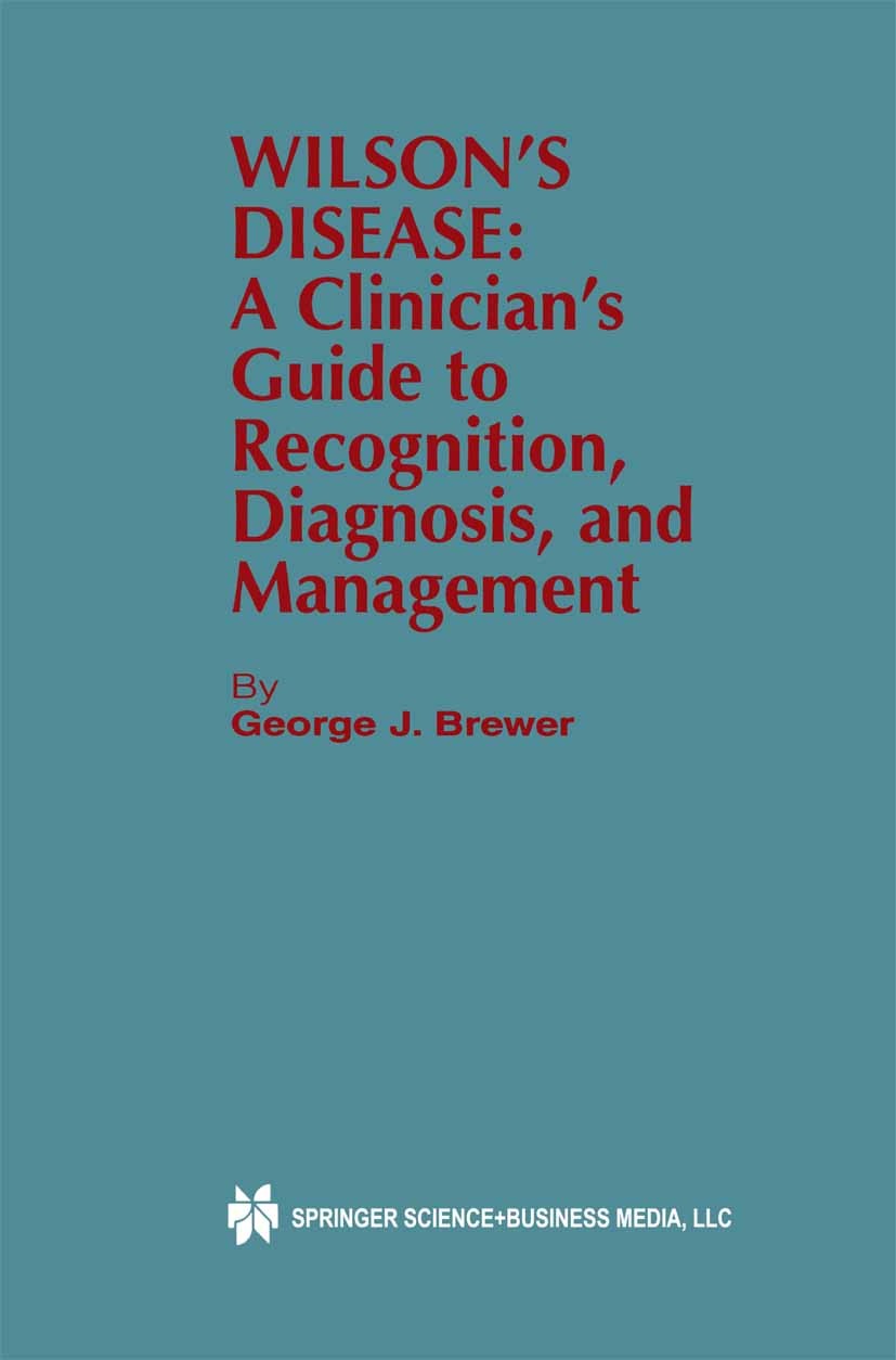 Titlebook: Wilson’s Disease; A Clinician’s Guide George J. Brewer Book 2001 Kluwer Academic Publishers 2001 Parkinson.biology.cognition.gastroenterol Titlebook: Wilson’s Disease; A Clinician’s Guide George J. Brewer Book 2001 Kluwer Academic Publishers 2001 Parkinson.biology.cognition.gastroenterol