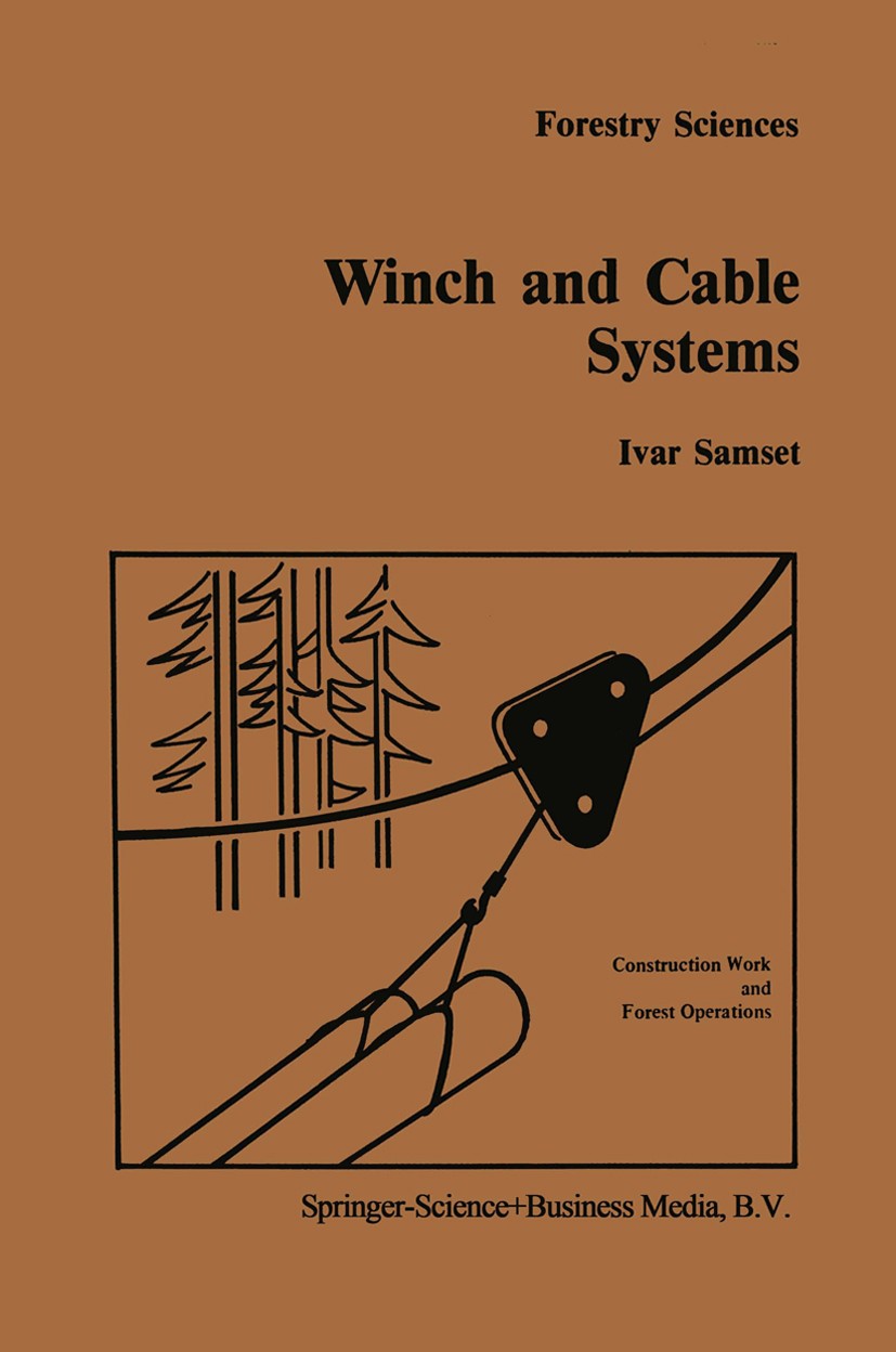 Titlebook: Winch and cable systems; Ivar Samset Book 1985 Springer Science+Business Media Dordrecht 1985 forest.forestry.logging.organization Titlebook: Winch and cable systems; Ivar Samset Book 1985 Springer Science+Business Media Dordrecht 1985 forest.forestry.logging.organization