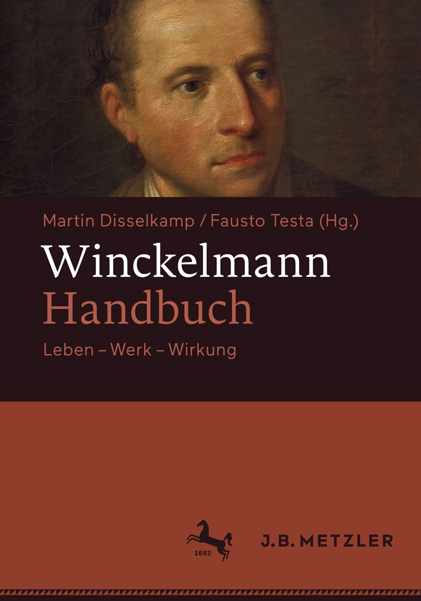 Titlebook: Winckelmann-Handbuch; Leben - Werk - Wirku Martin Disselkamp (lehrt Deutsche Literaturwissens Book 2017 Springer-Verlag GmbH Deutschland 20 Titlebook: Winckelmann-Handbuch; Leben - Werk - Wirku Martin Disselkamp (lehrt Deutsche Literaturwissens Book 2017 Springer-Verlag GmbH Deutschland 20