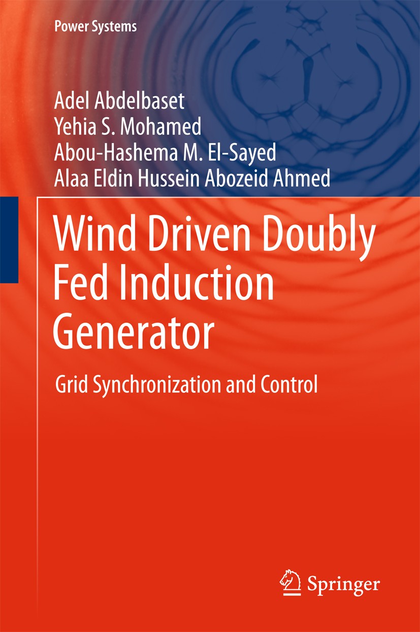 Titlebook: Wind Driven Doubly Fed Induction Generator; Grid Synchronization Adel Abdelbaset,Yehia S. Mohamed,Alaa Eldin Hussei Book 2018 Springer Inte Titlebook: Wind Driven Doubly Fed Induction Generator; Grid Synchronization Adel Abdelbaset,Yehia S. Mohamed,Alaa Eldin Hussei Book 2018 Springer Inte