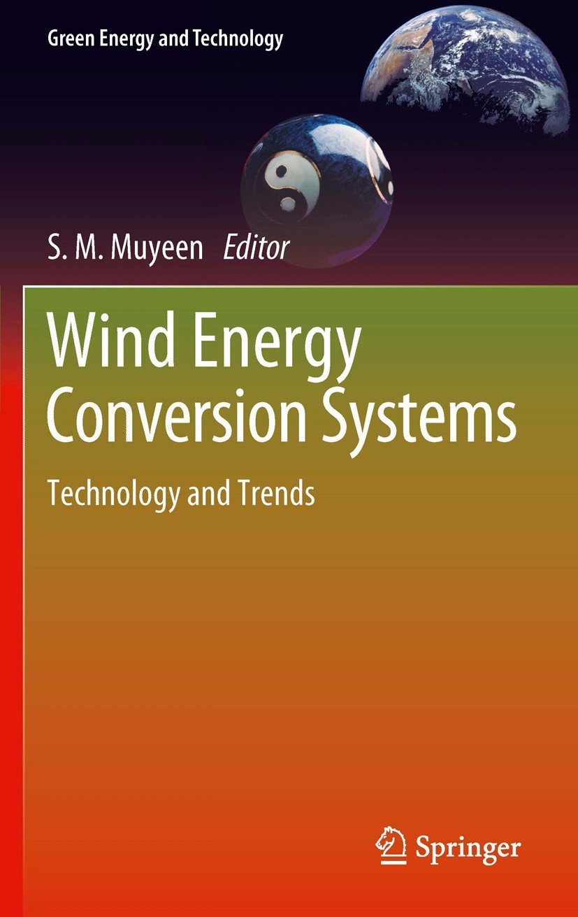 Titlebook: Wind Energy Conversion Systems; Technology and Trend S.M. Muyeen Book 2012 Springer-Verlag London Limited 2012 Energy Storage Systems.Offsh Titlebook: Wind Energy Conversion Systems; Technology and Trend S.M. Muyeen Book 2012 Springer-Verlag London Limited 2012 Energy Storage Systems.Offsh
