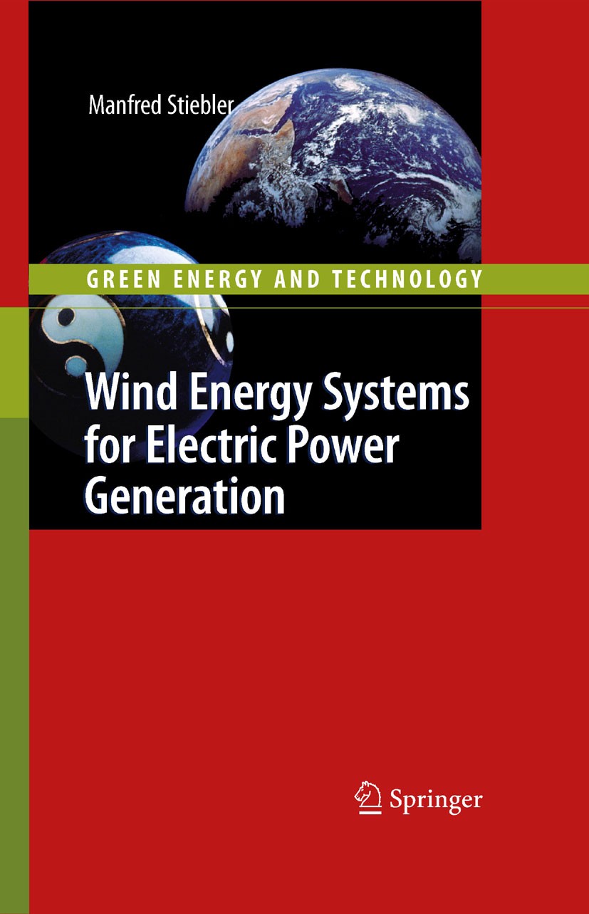 Titlebook: Wind Energy Systems for Electric Power Generation; Manfred Stiebler Book 2008 Springer-Verlag Berlin Heidelberg 2008 Asynchronous Machines Titlebook: Wind Energy Systems for Electric Power Generation; Manfred Stiebler Book 2008 Springer-Verlag Berlin Heidelberg 2008 Asynchronous Machines