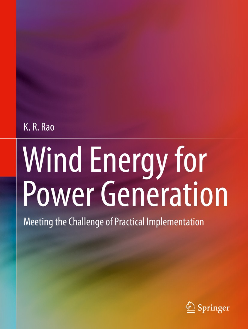 Titlebook: Wind Energy for Power Generation; Meeting the Challeng K. R. Rao Book 2019 Springer Nature Switzerland AG 2019 Alternative Energy.Blade Aer Titlebook: Wind Energy for Power Generation; Meeting the Challeng K. R. Rao Book 2019 Springer Nature Switzerland AG 2019 Alternative Energy.Blade Aer