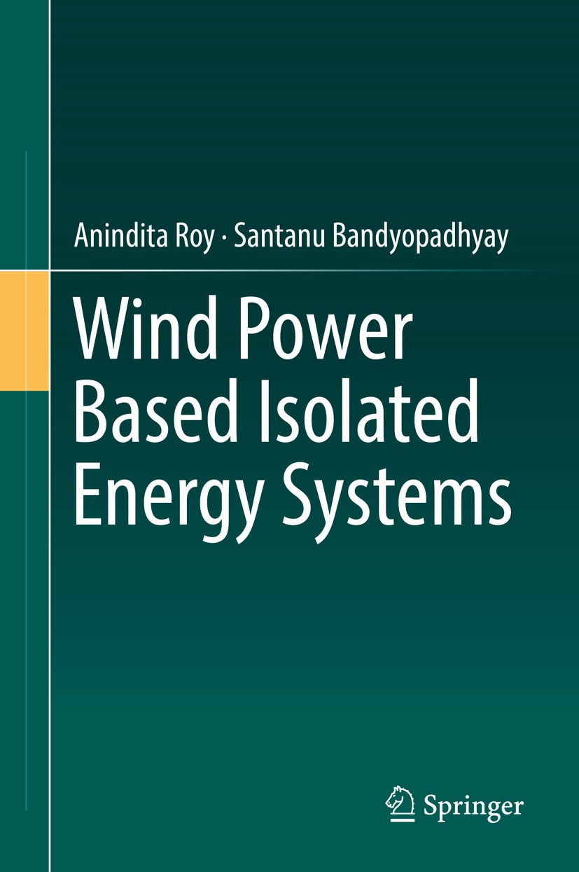 Titlebook: Wind Power Based Isolated Energy Systems; Anindita Roy,Santanu Bandyopadhyay Book 2019 Springer Nature Switzerland AG 2019 World Energy Sc Titlebook: Wind Power Based Isolated Energy Systems; Anindita Roy,Santanu Bandyopadhyay Book 2019 Springer Nature Switzerland AG 2019 World Energy Sc
