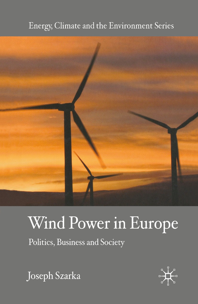 Titlebook: Wind Power in Europe; Politics, Business a Joseph Szarka Book 2007 Joseph Szarka 2007 climate.climate change.development.energy.Europe.grow Titlebook: Wind Power in Europe; Politics, Business a Joseph Szarka Book 2007 Joseph Szarka 2007 climate.climate change.development.energy.Europe.grow