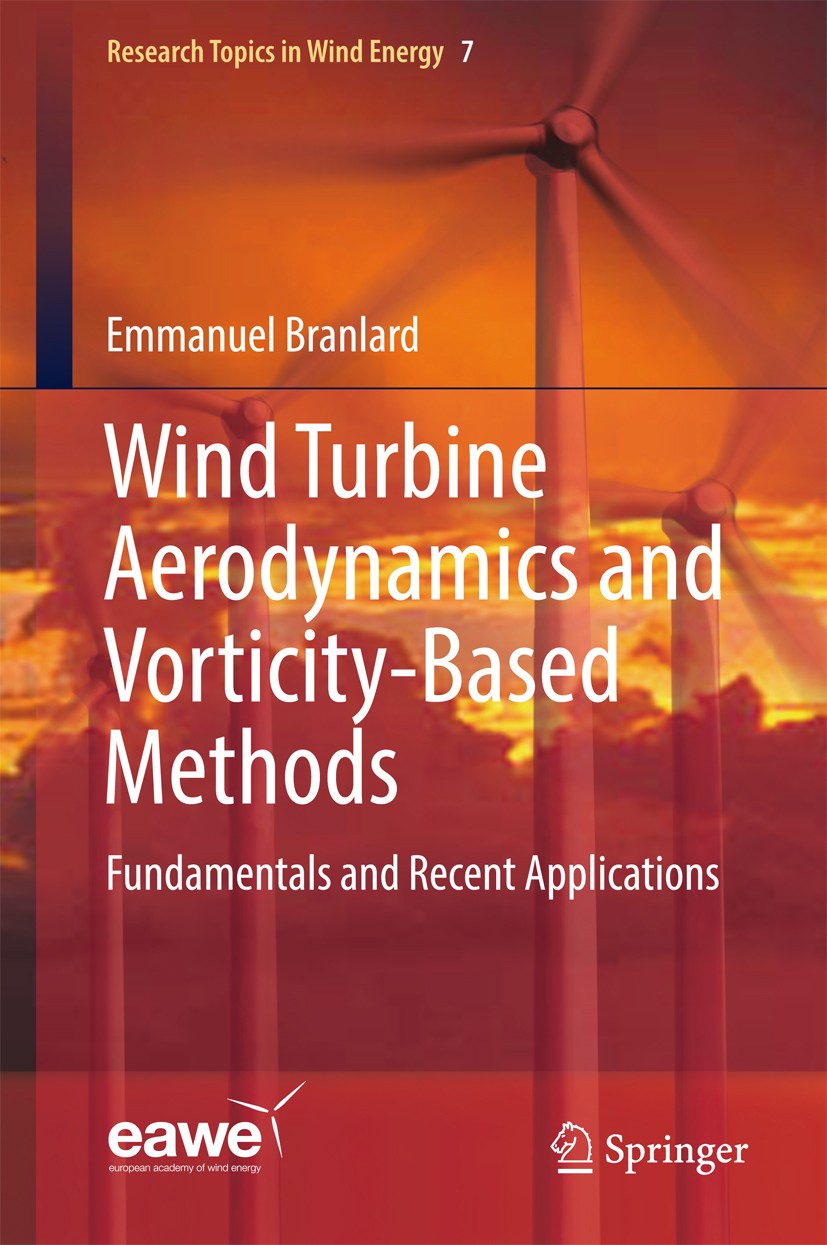 Titlebook: Wind Turbine Aerodynamics and Vorticity-Based Methods; Fundamentals and Rec Emmanuel Branlard Book 2017 Springer International Publishing A Titlebook: Wind Turbine Aerodynamics and Vorticity-Based Methods; Fundamentals and Rec Emmanuel Branlard Book 2017 Springer International Publishing A