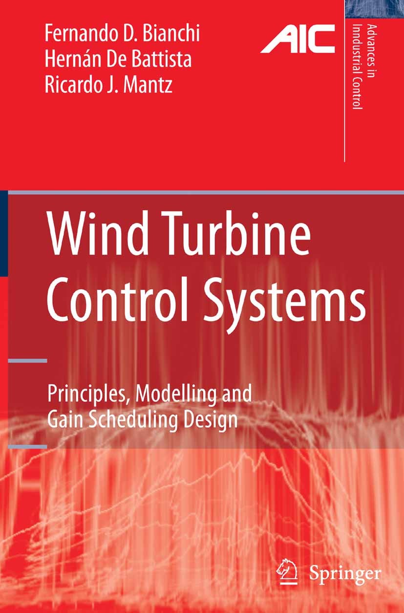 Titlebook: Wind Turbine Control Systems; Principles, Modellin Fernando D. Bianchi,Ricardo J. Mantz,Hernán Battis Book 2007 Springer-Verlag London 2007 Titlebook: Wind Turbine Control Systems; Principles, Modellin Fernando D. Bianchi,Ricardo J. Mantz,Hernán Battis Book 2007 Springer-Verlag London 2007