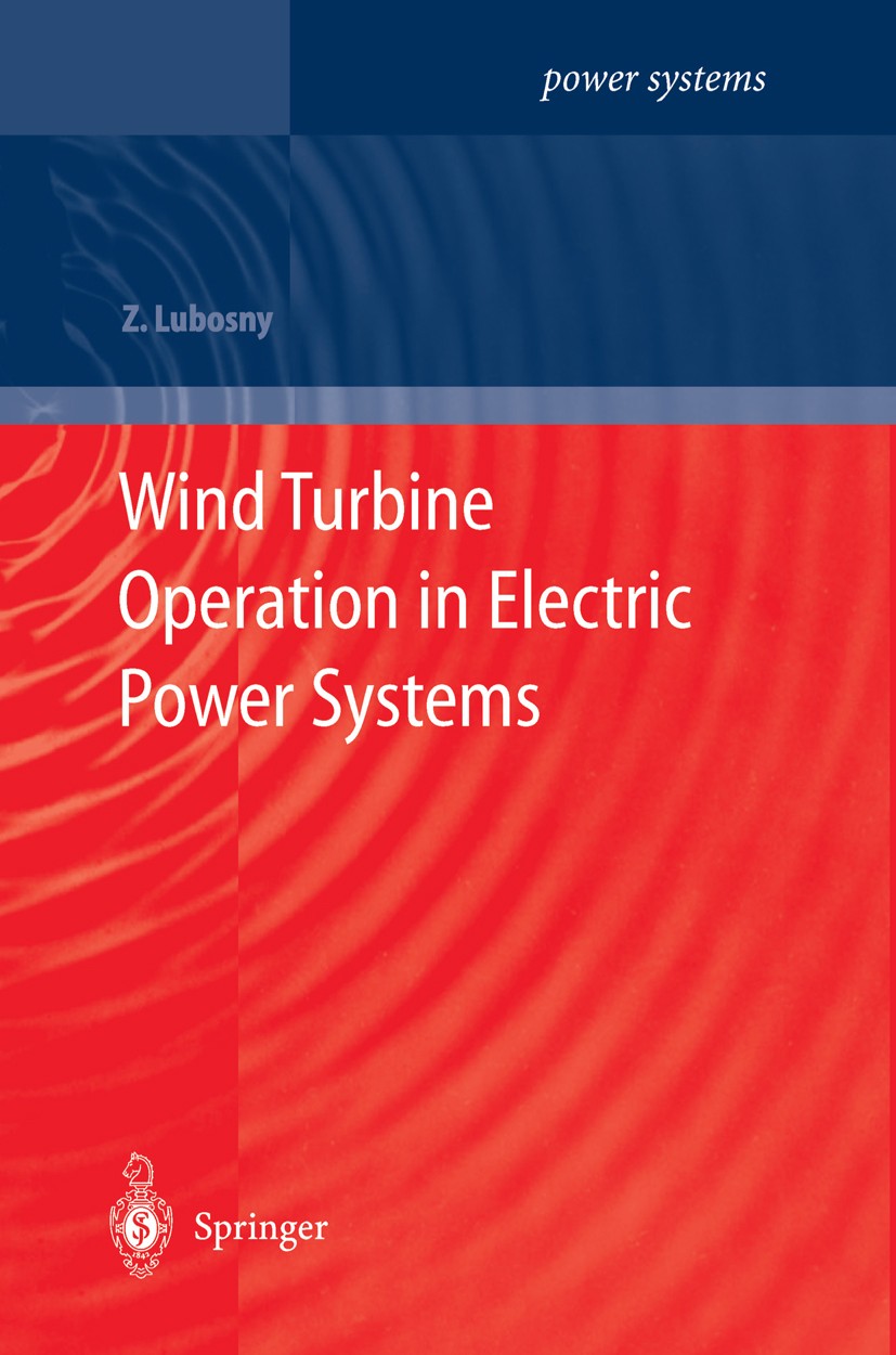 Titlebook: Wind Turbine Operation in Electric Power Systems; Advanced Modeling Zbigniew Lubosny Book 2003 Springer-Verlag Berlin Heidelberg 2003 Gener Titlebook: Wind Turbine Operation in Electric Power Systems; Advanced Modeling Zbigniew Lubosny Book 2003 Springer-Verlag Berlin Heidelberg 2003 Gener