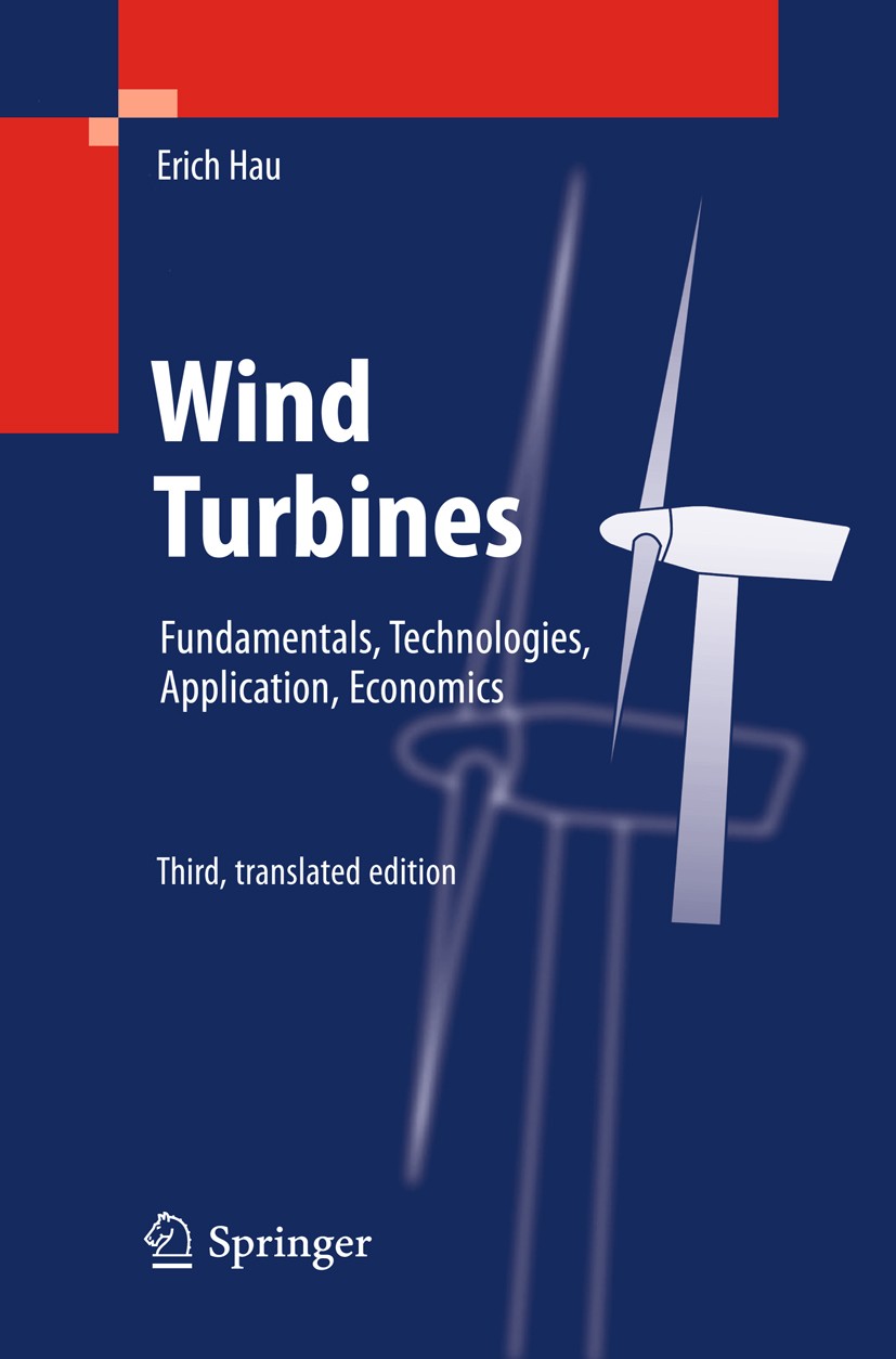 Titlebook: Wind Turbines; Fundamentals, Techno Erich Hau Book 20133rd edition Springer-Verlag Berlin Heidelberg 2013 Aerodynamics.Aerodynamik.Rotoren. Titlebook: Wind Turbines; Fundamentals, Techno Erich Hau Book 20133rd edition Springer-Verlag Berlin Heidelberg 2013 Aerodynamics.Aerodynamik.Rotoren.