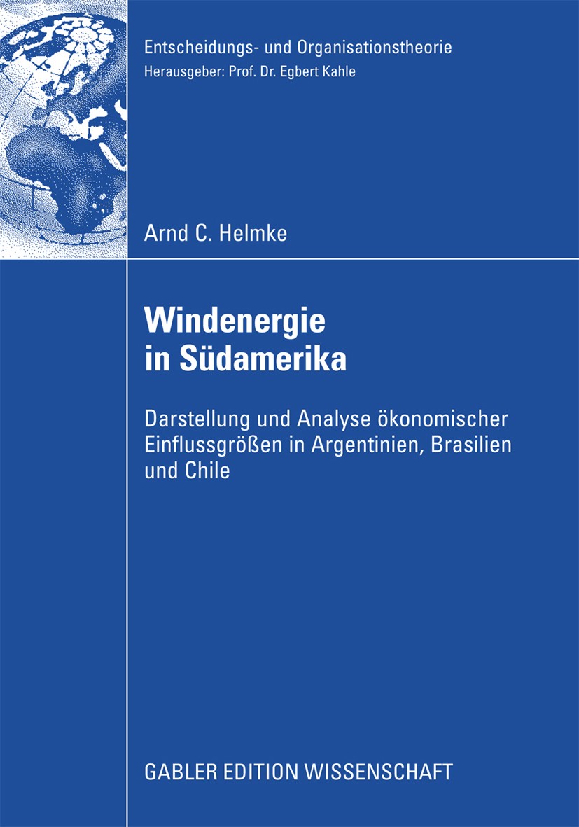Titlebook: Windenergie in Südamerika; Darstellung und Anal Arnd C. Helmke Book 2009 Gabler Verlag | Springer Fachmedien Wiesbaden GmbH, Wiesbaden 2009 Titlebook: Windenergie in Südamerika; Darstellung und Anal Arnd C. Helmke Book 2009 Gabler Verlag | Springer Fachmedien Wiesbaden GmbH, Wiesbaden 2009