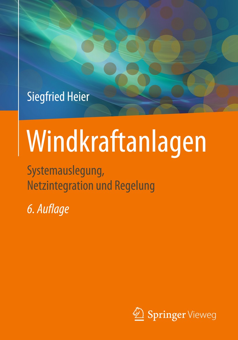 Titlebook: Windkraftanlagen; Systemauslegung, Net Siegfried Heier Textbook 20186th edition Springer Fachmedien Wiesbaden GmbH 2018 Elektrotechnik.Ener Titlebook: Windkraftanlagen; Systemauslegung, Net Siegfried Heier Textbook 20186th edition Springer Fachmedien Wiesbaden GmbH 2018 Elektrotechnik.Ener