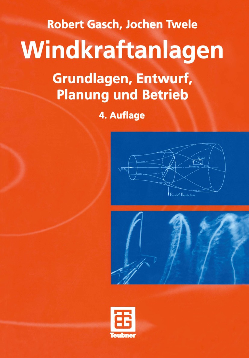 Titlebook: Windkraftanlagen; Grundlagen, Entwurf, Robert Gasch,Jochen Twele,A. Stoffel,Robert Gasch Textbook 20054th edition Springer Fachmedien Wies Titlebook: Windkraftanlagen; Grundlagen, Entwurf, Robert Gasch,Jochen Twele,A. Stoffel,Robert Gasch Textbook 20054th edition Springer Fachmedien Wies