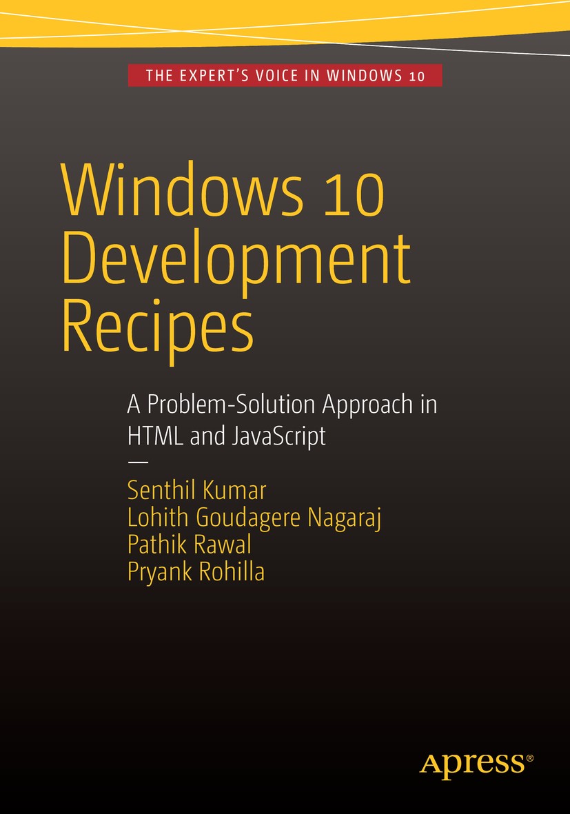 Titlebook: Windows 10 Development Recipes; A Problem-Solution A Senthil Kumar,Lohith Goudagere Nagaraj,Pryank Rohi Book 2016 Senthil Kumar and Lohith Titlebook: Windows 10 Development Recipes; A Problem-Solution A Senthil Kumar,Lohith Goudagere Nagaraj,Pryank Rohi Book 2016 Senthil Kumar and Lohith