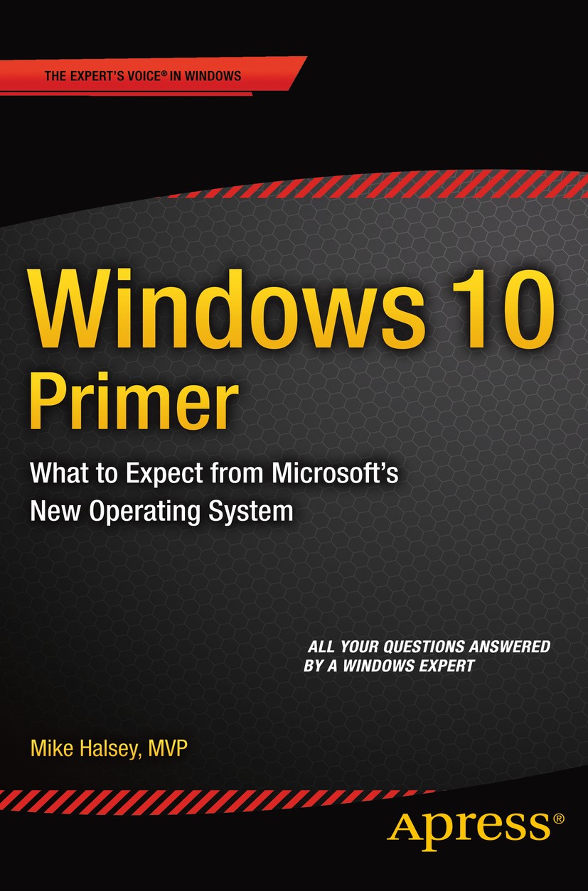 Titlebook: Windows 10 Primer; What to Expect from Mike Halsey Book 2015 Mike Halsey 2015 Titlebook: Windows 10 Primer; What to Expect from Mike Halsey Book 2015 Mike Halsey 2015