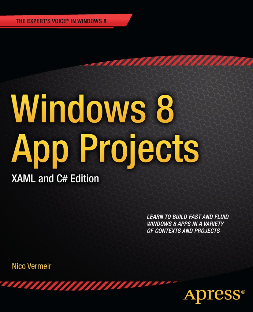 Titlebook: Windows 8 App Projects - XAML and C# Edition; Nico Vermeir Book 2013 Nico Vermeir 2013 Titlebook: Windows 8 App Projects - XAML and C# Edition; Nico Vermeir Book 2013 Nico Vermeir 2013