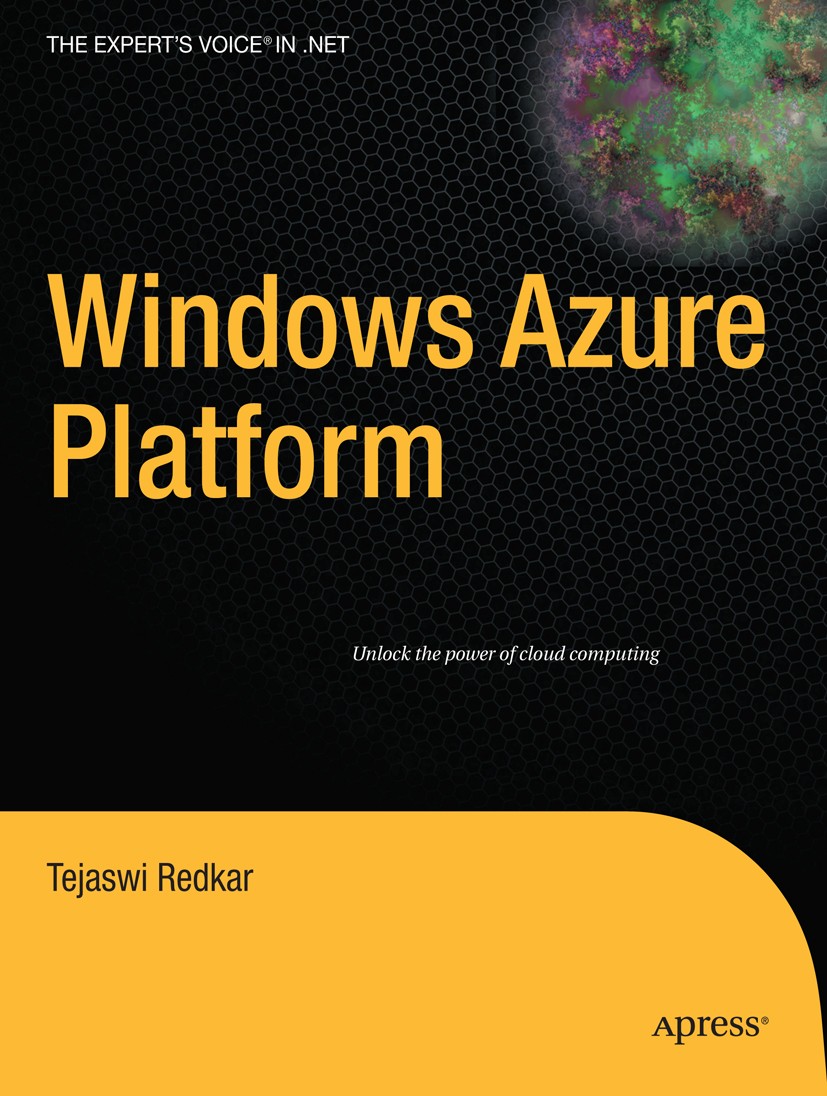 Titlebook: Windows Azure Platform; Tejaswi Redkar Book 20091st edition Apress 2009 .NET.Amazon.Cloud-Computing.Windows.control.deployment.programming Titlebook: Windows Azure Platform; Tejaswi Redkar Book 20091st edition Apress 2009 .NET.Amazon.Cloud-Computing.Windows.control.deployment.programming