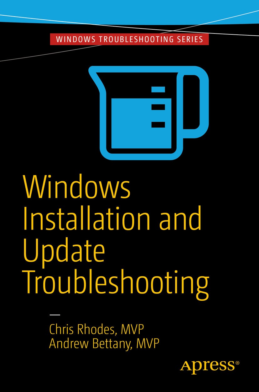 Titlebook: Windows Installation and Update Troubleshooting; Chris Rhodes,Andrew Bettany Book 2016 Chris Rhodes and Andrew Bettany 2016 Windows 10.Win Titlebook: Windows Installation and Update Troubleshooting; Chris Rhodes,Andrew Bettany Book 2016 Chris Rhodes and Andrew Bettany 2016 Windows 10.Win