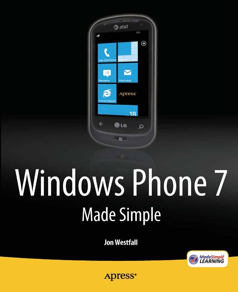 Titlebook: Windows Phone 7 Made Simple; Jon Westfall Book 2011 MSL Made Simple Learning and Jon Westfall 2011 Titlebook: Windows Phone 7 Made Simple; Jon Westfall Book 2011 MSL Made Simple Learning and Jon Westfall 2011