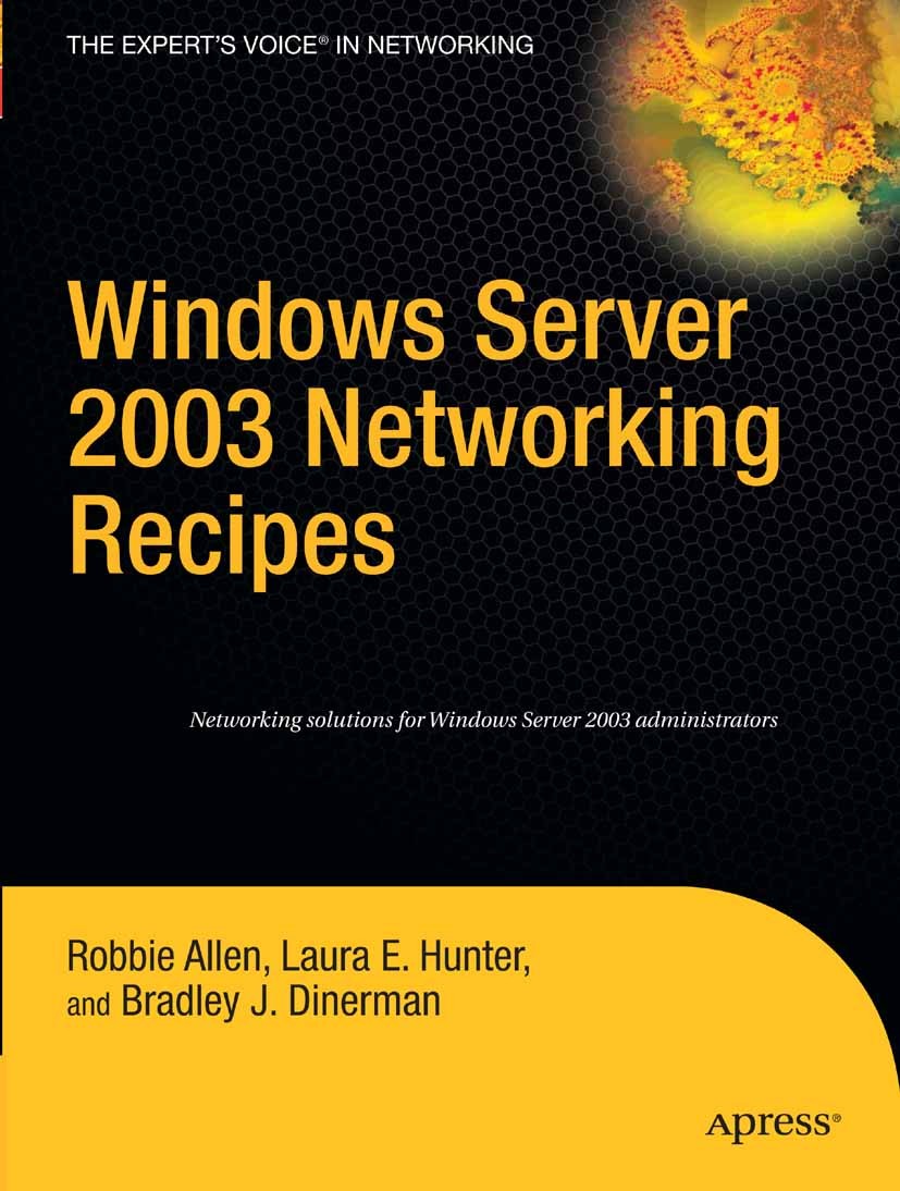 Titlebook: Windows Server 2003 Networking Recipes; A Problem-Solution A Robbie Allen,Laura E. Hunter,Bradley J. Dinerman Book 2006 Robbie Allen and Be Titlebook: Windows Server 2003 Networking Recipes; A Problem-Solution A Robbie Allen,Laura E. Hunter,Bradley J. Dinerman Book 2006 Robbie Allen and Be