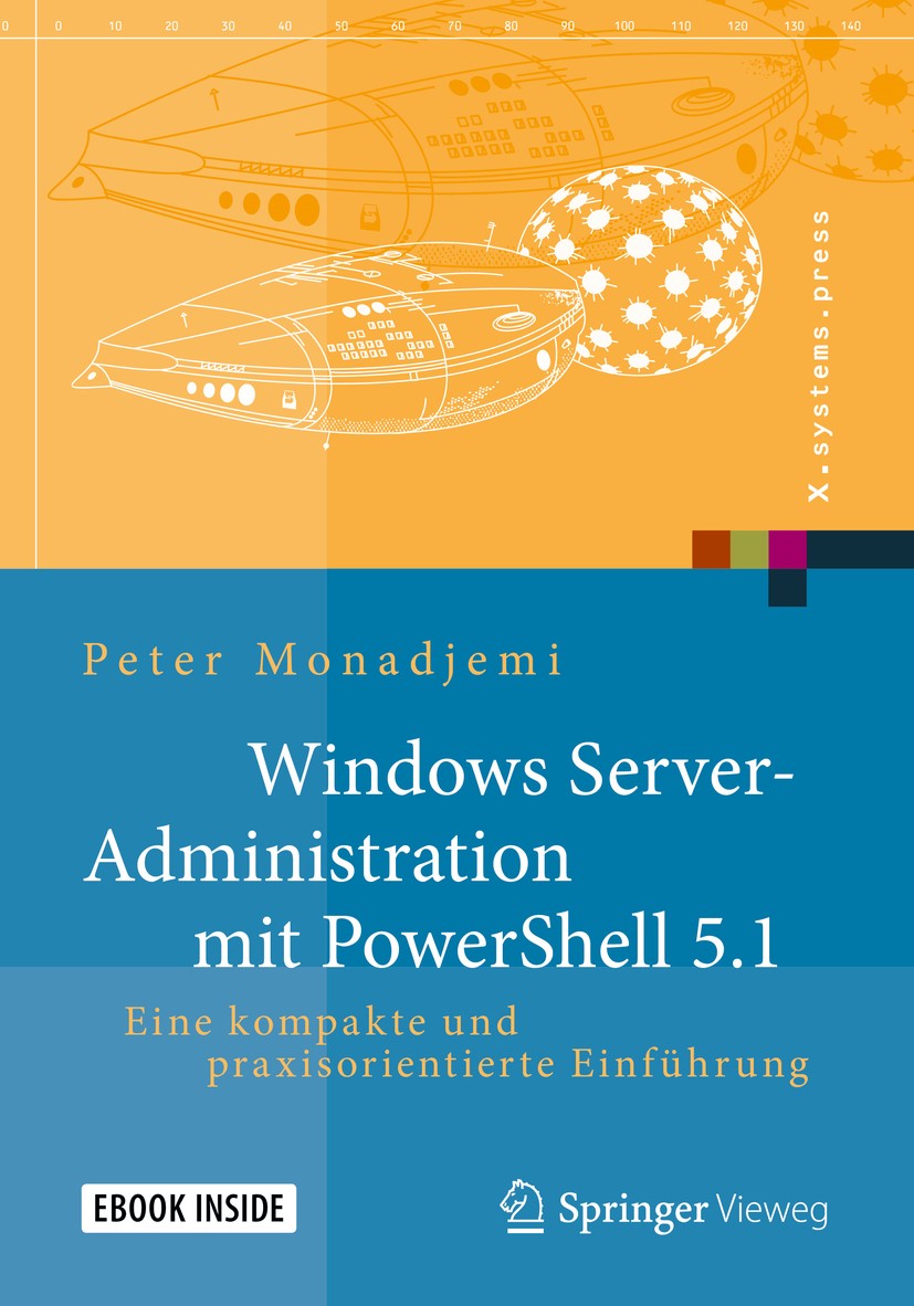 Titlebook: Windows Server-Administration mit PowerShell 5.1; Eine kompakte und pr Peter Monadjemi Book 2017 Der/die Herausgeber bzw. der/die Autor(en) Titlebook: Windows Server-Administration mit PowerShell 5.1; Eine kompakte und pr Peter Monadjemi Book 2017 Der/die Herausgeber bzw. der/die Autor(en)