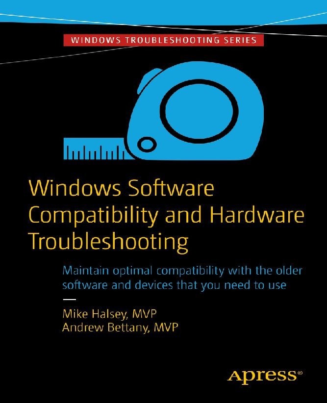 Titlebook: Windows Software Compatibility and Hardware Troubleshooting; Mike Halsey,Andrew Bettany Book 2015 Andrew Bettany and Mike Halsey 2015 Titlebook: Windows Software Compatibility and Hardware Troubleshooting; Mike Halsey,Andrew Bettany Book 2015 Andrew Bettany and Mike Halsey 2015