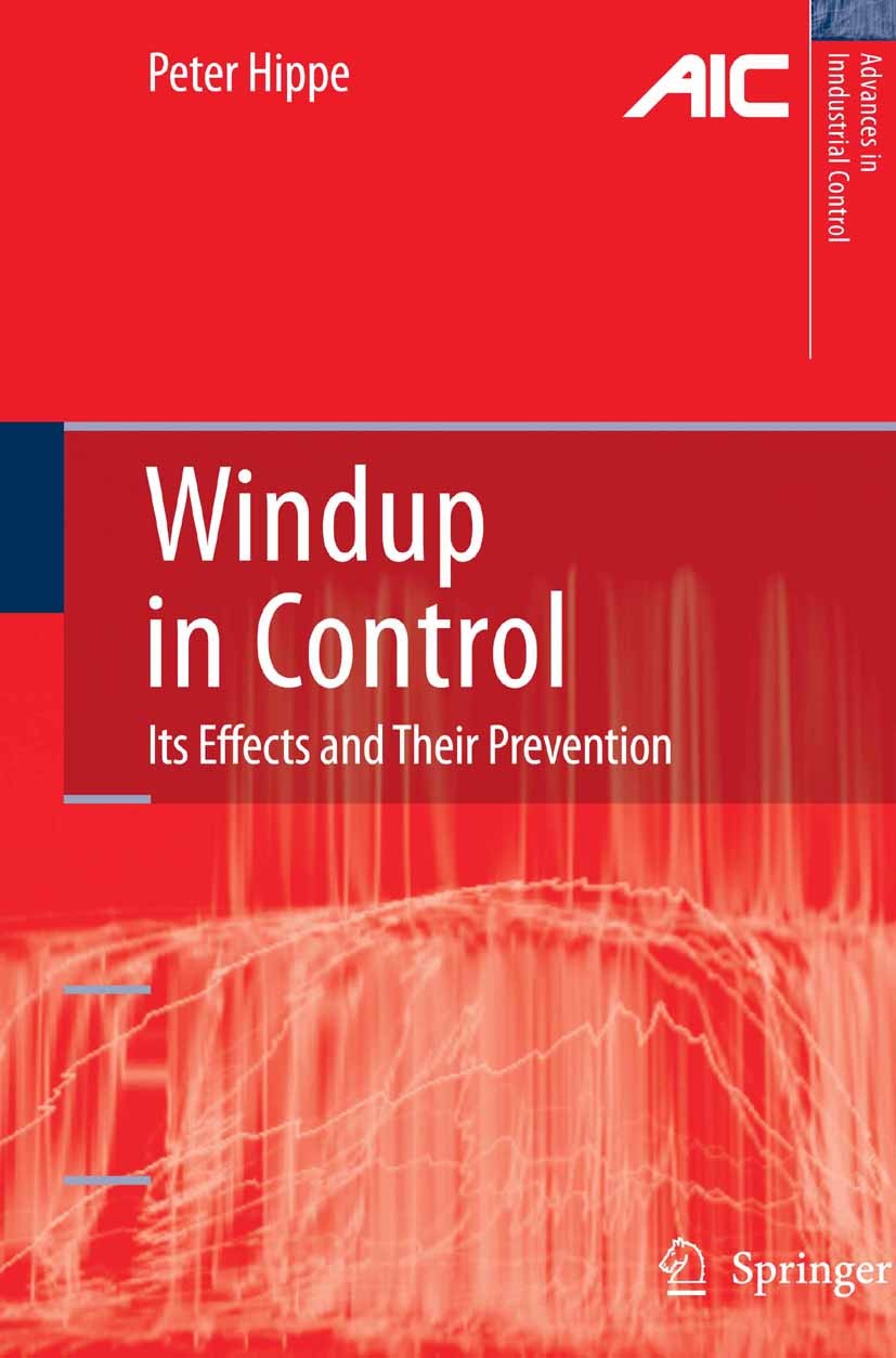Titlebook: Windup in Control; Its Effects and Thei Peter Hippe Book 2006 Springer-Verlag London 2006 Bumpless Transfer.Control.Control Applications.Co Titlebook: Windup in Control; Its Effects and Thei Peter Hippe Book 2006 Springer-Verlag London 2006 Bumpless Transfer.Control.Control Applications.Co